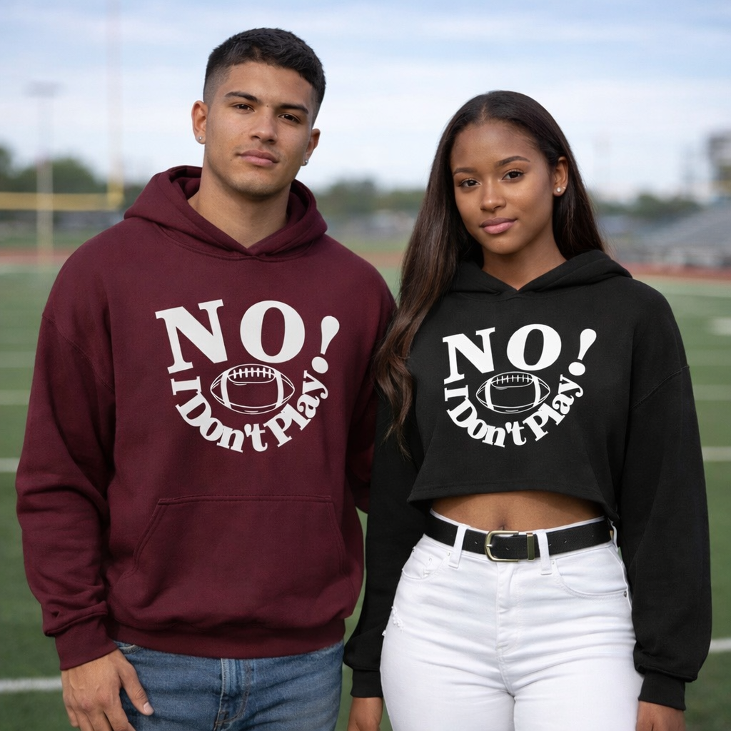 NO! I Don't Play.. Football: Crop Top, Hoodie, and Classic Sweatshirts
