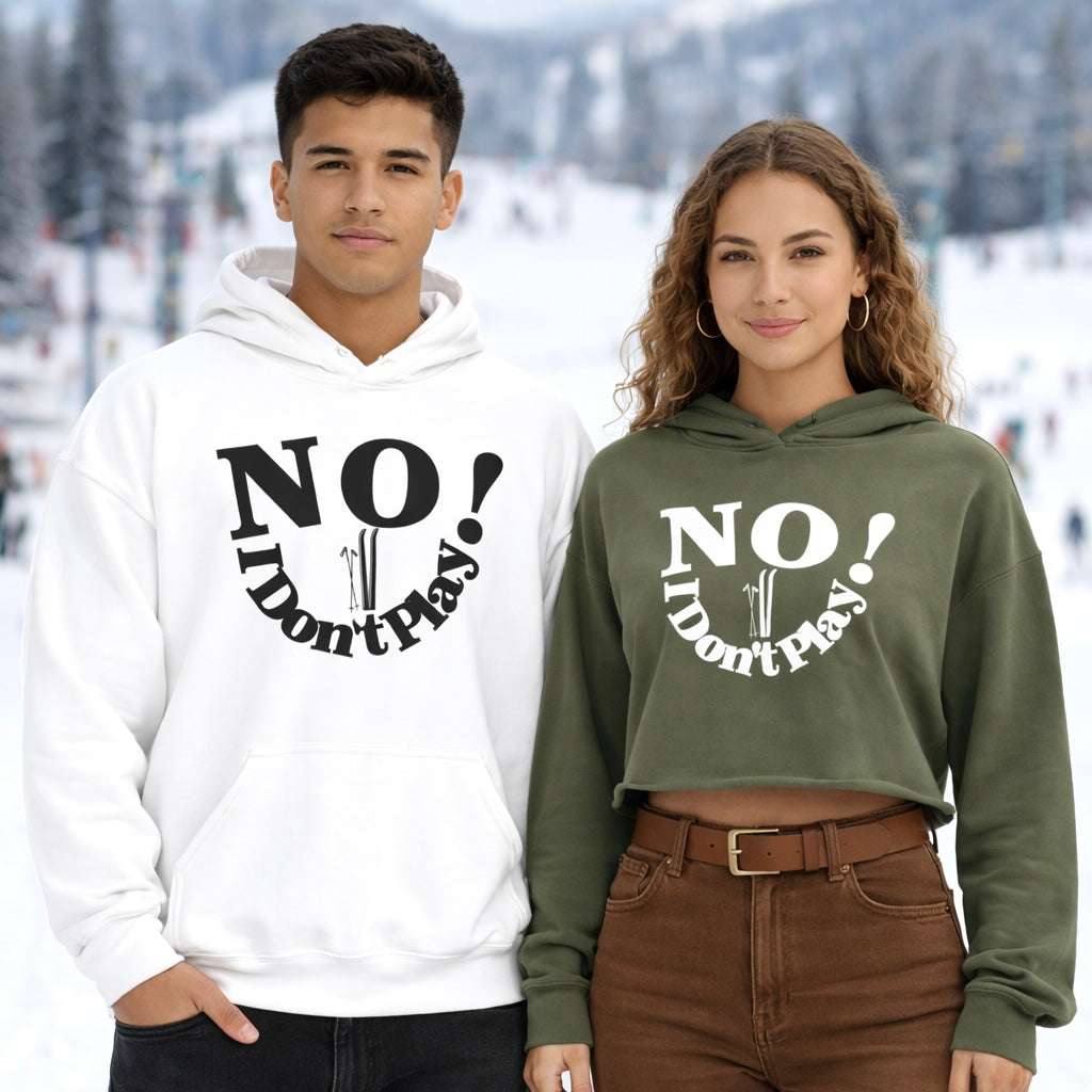 NO! I Don't Play.. Skiing: Crop Top, Hoodie, and Classic Sweatshirts